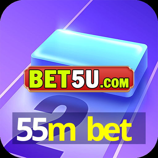 55m bet